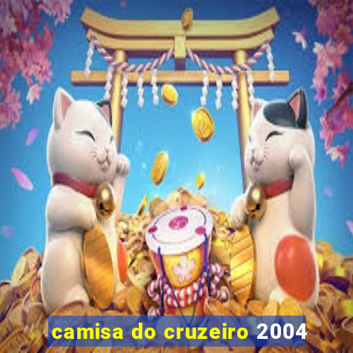camisa do cruzeiro 2004